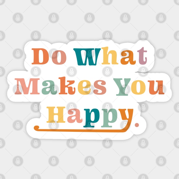 Do what makes you happy Sticker by Emily Zigo